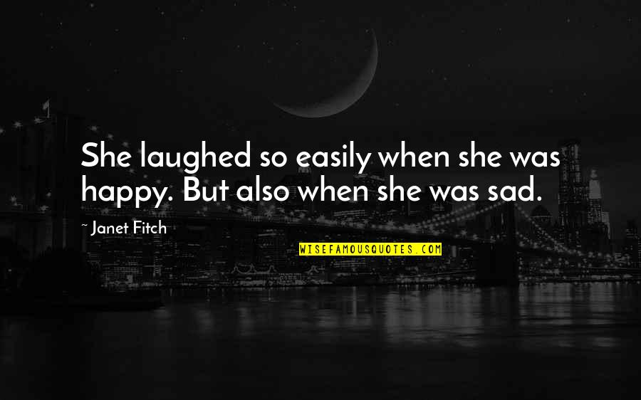 Tapias Los Fresnos Quotes By Janet Fitch: She laughed so easily when she was happy.