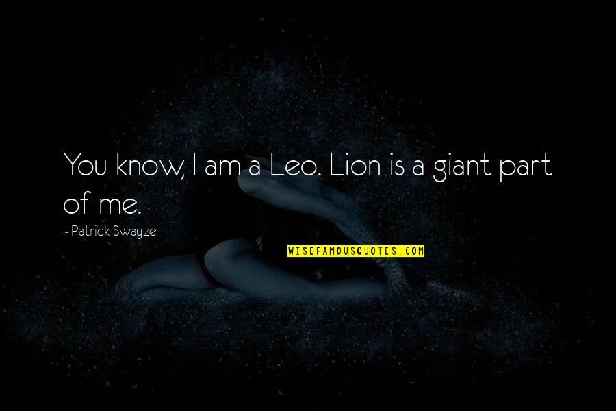 Tapiceria Iberica Quotes By Patrick Swayze: You know, I am a Leo. Lion is