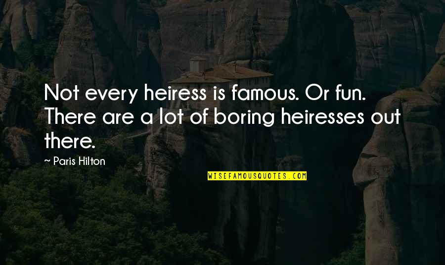 Taping Foot Quotes By Paris Hilton: Not every heiress is famous. Or fun. There