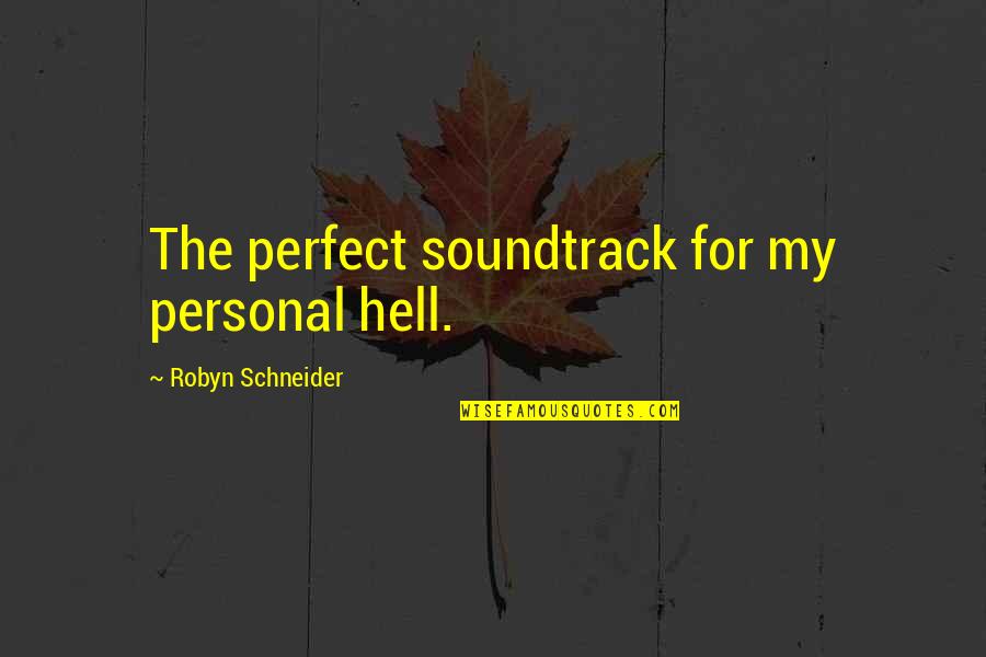 Tapioca Pudding Quotes By Robyn Schneider: The perfect soundtrack for my personal hell.