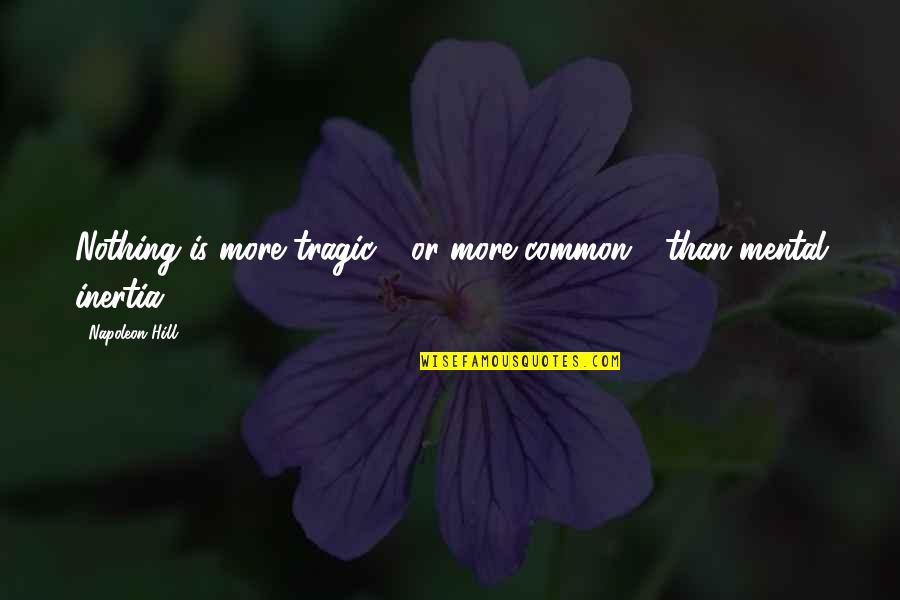 Tapion Theme Quotes By Napoleon Hill: Nothing is more tragic - or more common Tapion Theme Quotes By Napoleon Hill: Nothing is more tragic - or more common