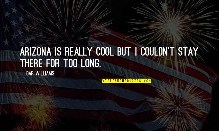 Tapis Berbere Quotes By Dar Williams: Arizona is really cool but I couldn't stay