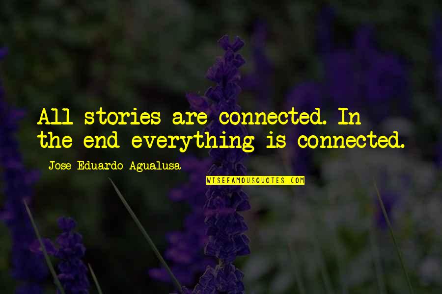 Tapiwa Musonza Quotes By Jose Eduardo Agualusa: All stories are connected. In the end everything Tapiwa Musonza Quotes By Jose Eduardo Agualusa: All stories are connected. In the end everything
