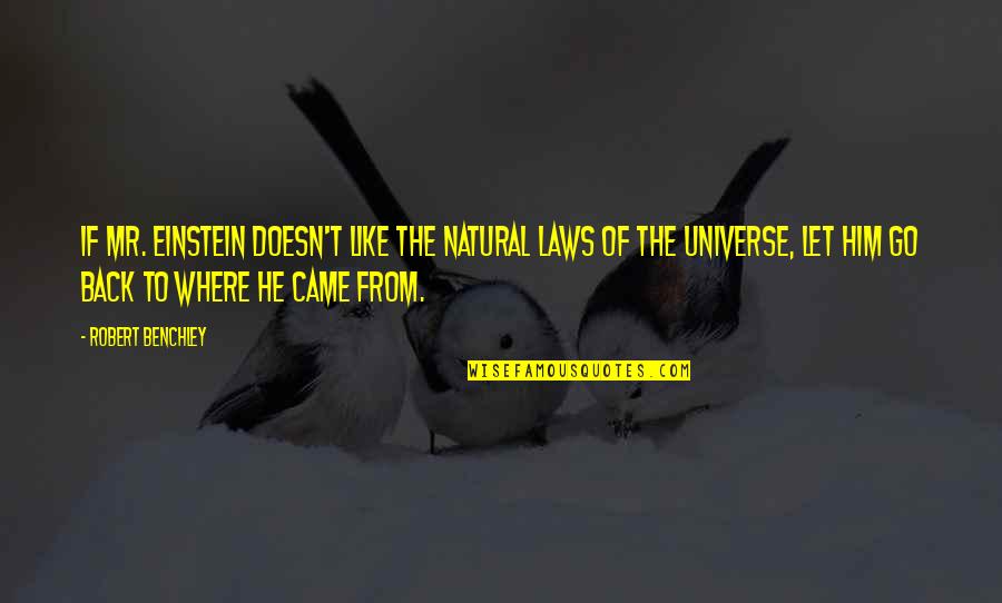 Tapiwa Musonza Quotes By Robert Benchley: If Mr. Einstein doesn't like the natural laws Tapiwa Musonza Quotes By Robert Benchley: If Mr. Einstein doesn't like the natural laws