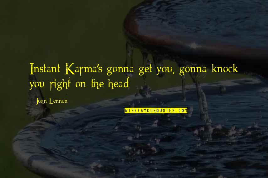 Tapiwa Rushesha Quotes By John Lennon: Instant Karma's gonna get you, gonna knock you