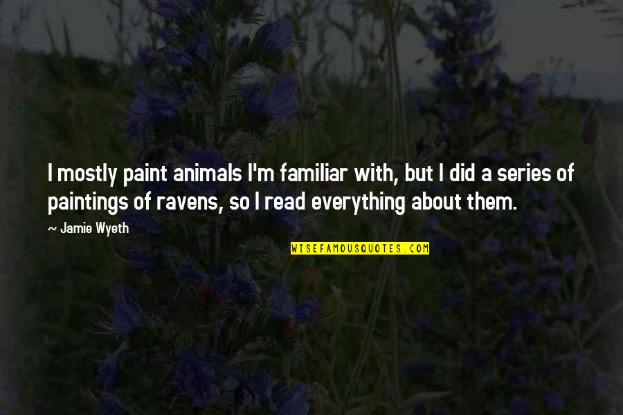 Taplak Quotes By Jamie Wyeth: I mostly paint animals I'm familiar with, but Taplak Quotes By Jamie Wyeth: I mostly paint animals I'm familiar with, but