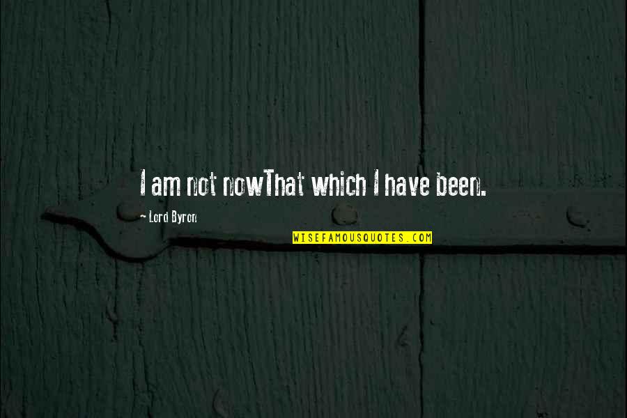 Tapley Appliance Quotes By Lord Byron: I am not nowThat which I have been. Tapley Appliance Quotes By Lord Byron: I am not nowThat which I have been.