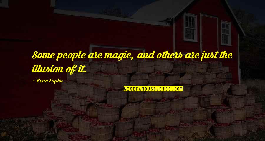 Taplin Quotes By Beau Taplin: Some people are magic, and others are just