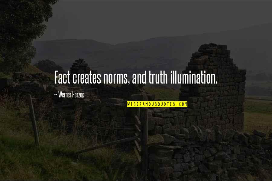 Taplin Quotes By Werner Herzog: Fact creates norms, and truth illumination.