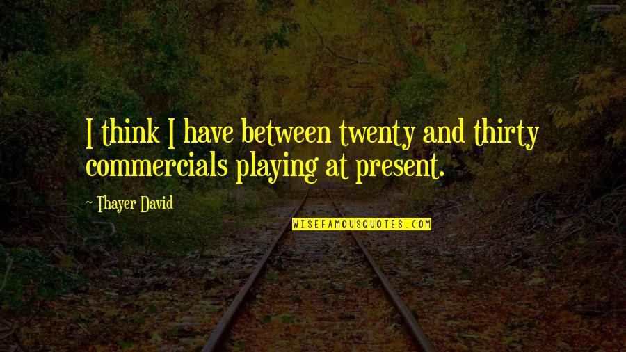 Tapon In English Quotes By Thayer David: I think I have between twenty and thirty
