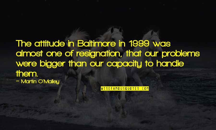 Tapos G P Quotes By Martin O'Malley: The attitude in Baltimore in 1999 was almost Tapos G P Quotes By Martin O'Malley: The attitude in Baltimore in 1999 was almost