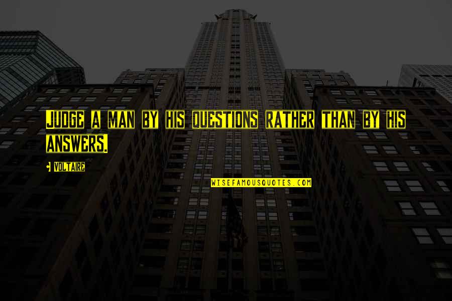 Tapos G P Quotes By Voltaire: Judge a man by his questions rather than