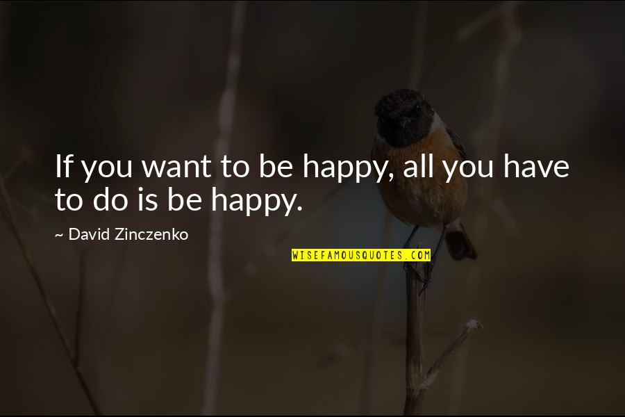 Tappancs Js G Quotes By David Zinczenko: If you want to be happy, all you