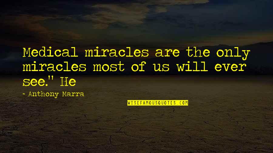 Tapparella Quotes By Anthony Marra: Medical miracles are the only miracles most of