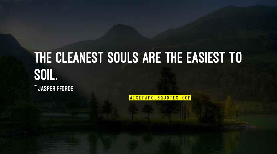 Tapped Documentary Quotes By Jasper Fforde: The cleanest souls are the easiest to soil.