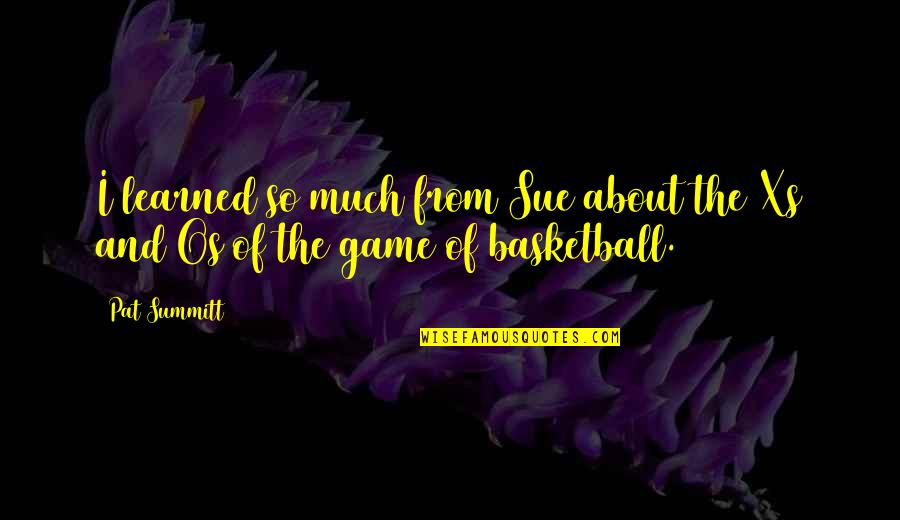 Tapped Out Movie Quotes By Pat Summitt: I learned so much from Sue about the