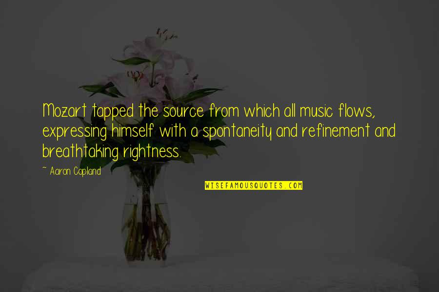 Tapped Quotes By Aaron Copland: Mozart tapped the source from which all music