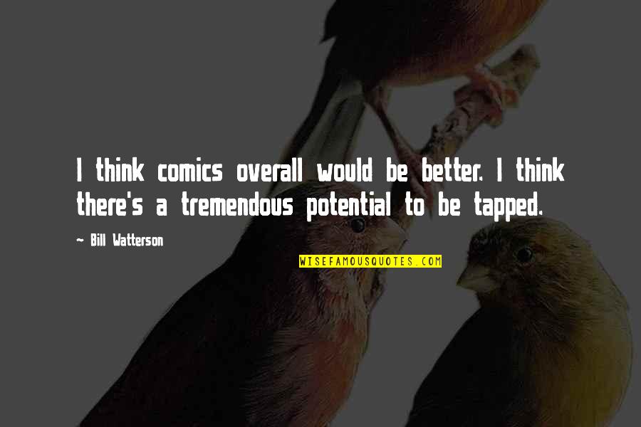 Tapped Quotes By Bill Watterson: I think comics overall would be better. I