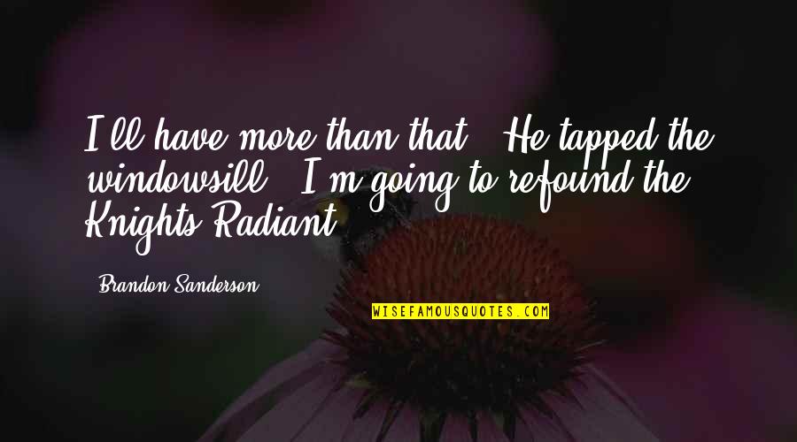 Tapped Quotes By Brandon Sanderson: I'll have more than that." He tapped the