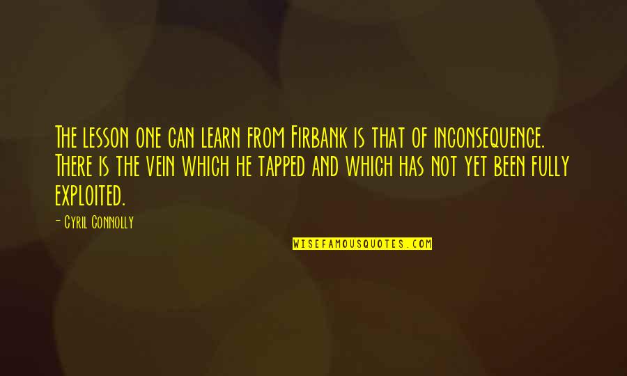 Tapped Quotes By Cyril Connolly: The lesson one can learn from Firbank is