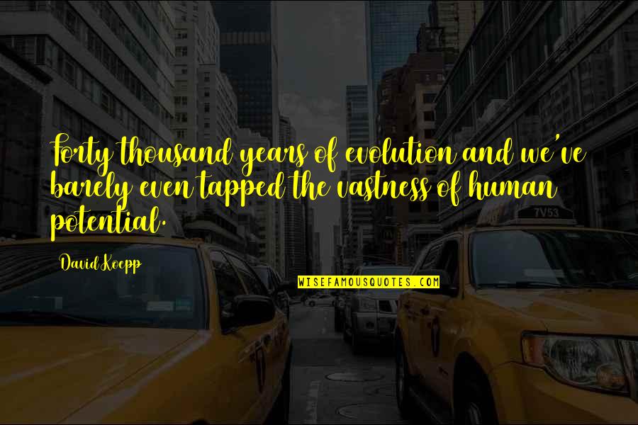 Tapped Quotes By David Koepp: Forty thousand years of evolution and we've barely