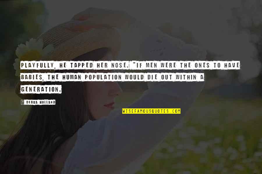 Tapped Quotes By Debra Holland: Playfully, he tapped her nose. "If men were