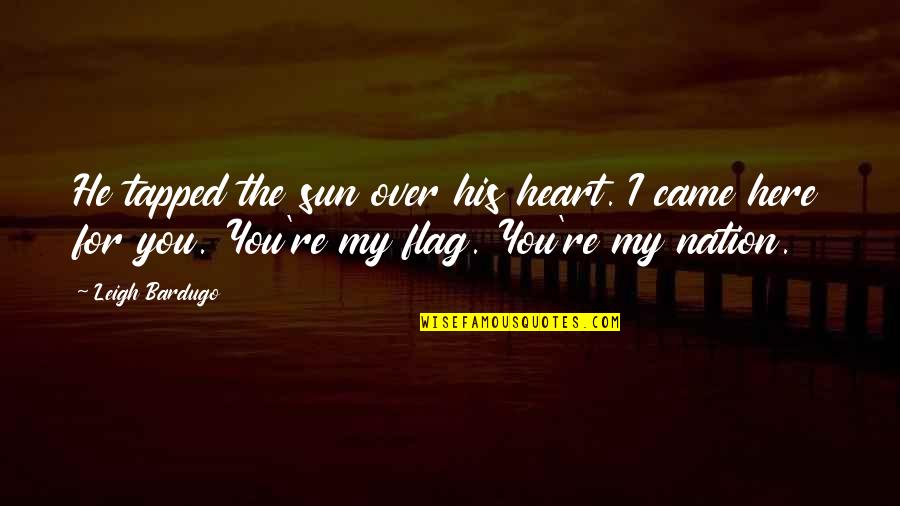Tapped Quotes By Leigh Bardugo: He tapped the sun over his heart. I