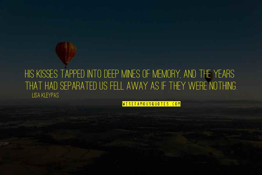 Tapped Quotes By Lisa Kleypas: His kisses tapped into deep mines of memory,