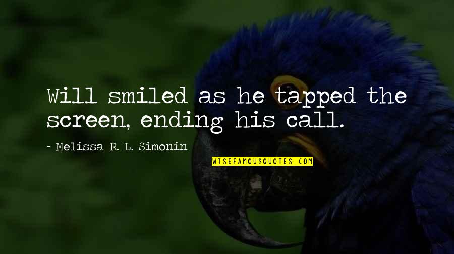 Tapped Quotes By Melissa R. L. Simonin: Will smiled as he tapped the screen, ending