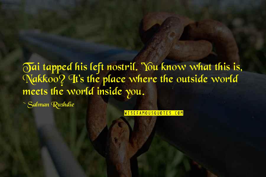 Tapped Quotes By Salman Rushdie: Tai tapped his left nostril. 'You know what