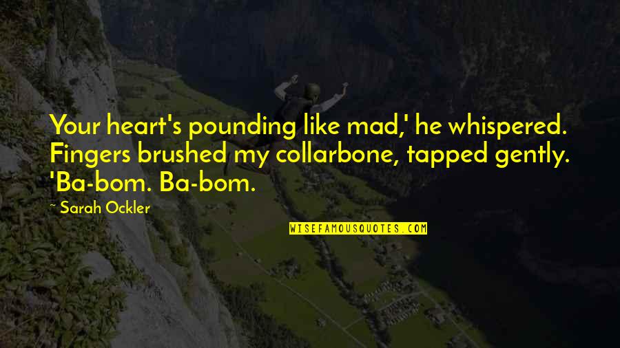 Tapped Quotes By Sarah Ockler: Your heart's pounding like mad,' he whispered. Fingers
