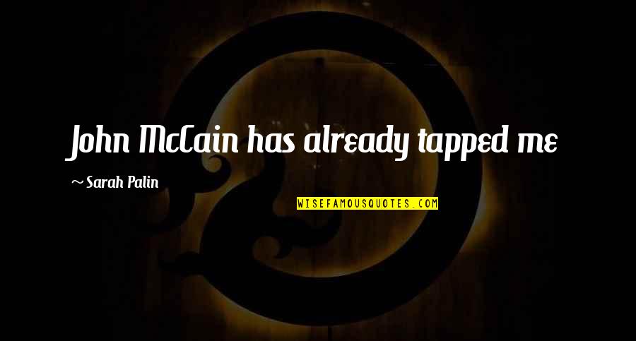 Tapped Quotes By Sarah Palin: John McCain has already tapped me