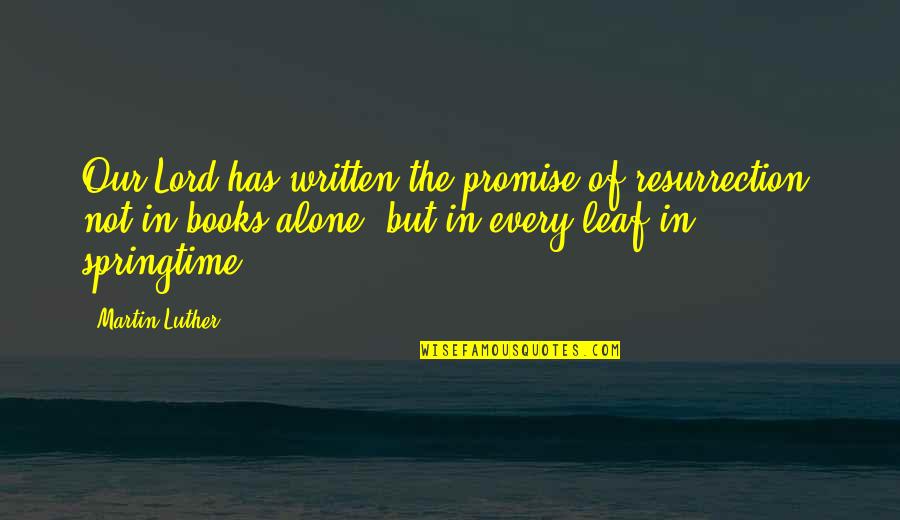 Tappei Eguchi Quotes By Martin Luther: Our Lord has written the promise of resurrection, Tappei Eguchi Quotes By Martin Luther: Our Lord has written the promise of resurrection,
