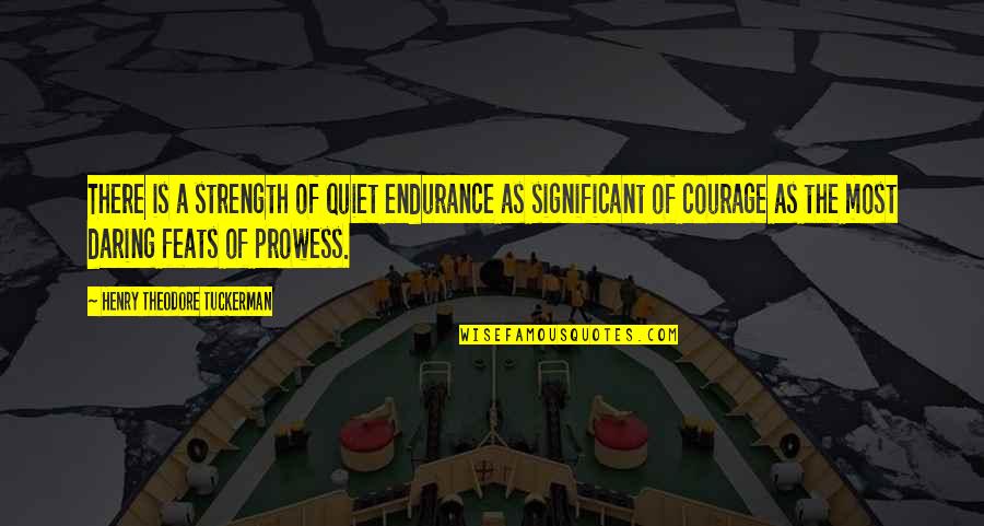 Tappert Bros Quotes By Henry Theodore Tuckerman: There is a strength of quiet endurance as Tappert Bros Quotes By Henry Theodore Tuckerman: There is a strength of quiet endurance as