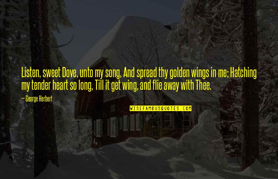 Tappeti Ikea Quotes By George Herbert: Listen, sweet Dove, unto my song, And spread