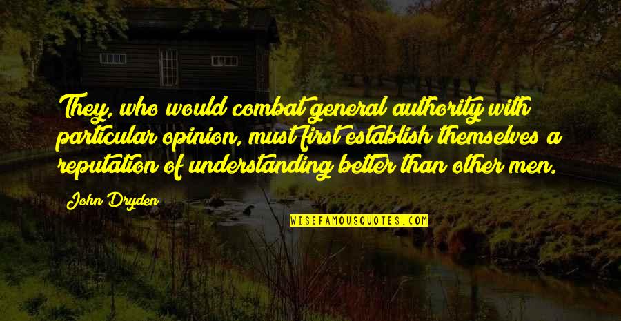 Tappeti Per Esterni Quotes By John Dryden: They, who would combat general authority with particular Tappeti Per Esterni Quotes By John Dryden: They, who would combat general authority with particular