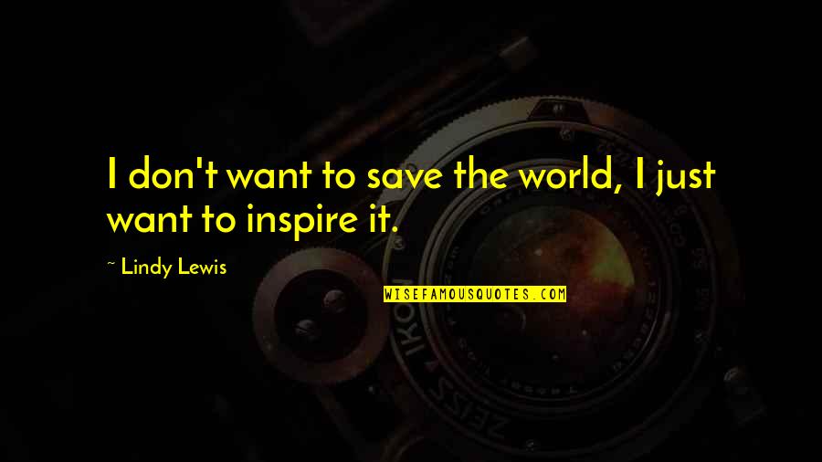 Tappeti Per Esterni Quotes By Lindy Lewis: I don't want to save the world, I