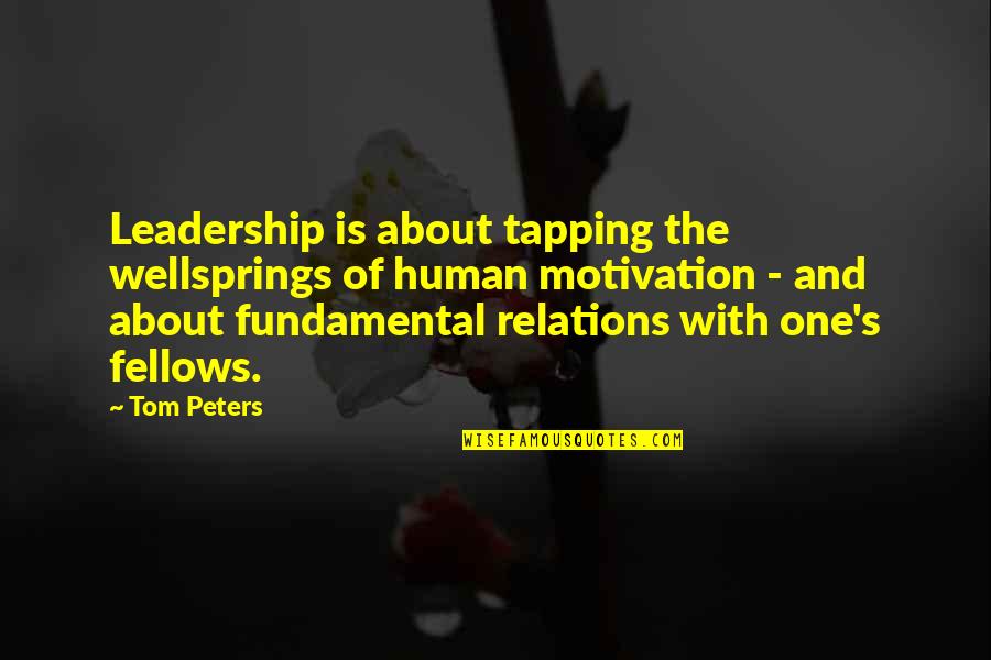 Tapping Out Quotes By Tom Peters: Leadership is about tapping the wellsprings of human