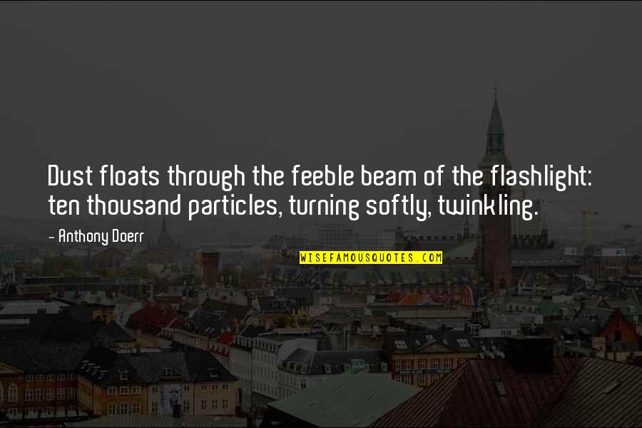 Tapping Solution Quotes By Anthony Doerr: Dust floats through the feeble beam of the