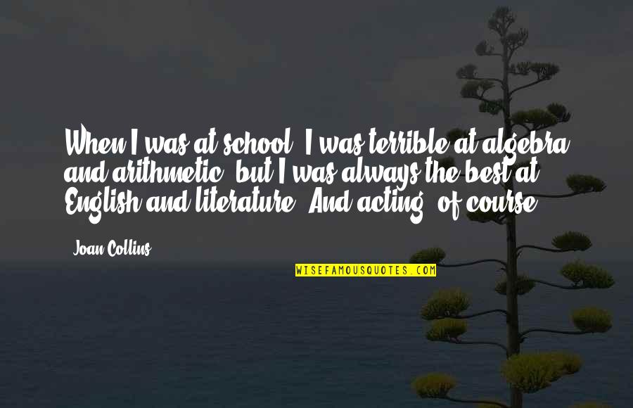 Tappiorg Quotes By Joan Collins: When I was at school, I was terrible