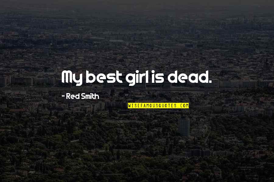 Tapptracker Quotes By Red Smith: My best girl is dead. Tapptracker Quotes By Red Smith: My best girl is dead.