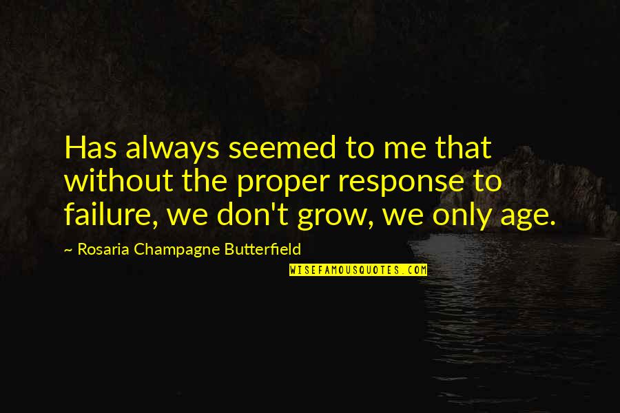 Tapptus Quotes By Rosaria Champagne Butterfield: Has always seemed to me that without the Tapptus Quotes By Rosaria Champagne Butterfield: Has always seemed to me that without the