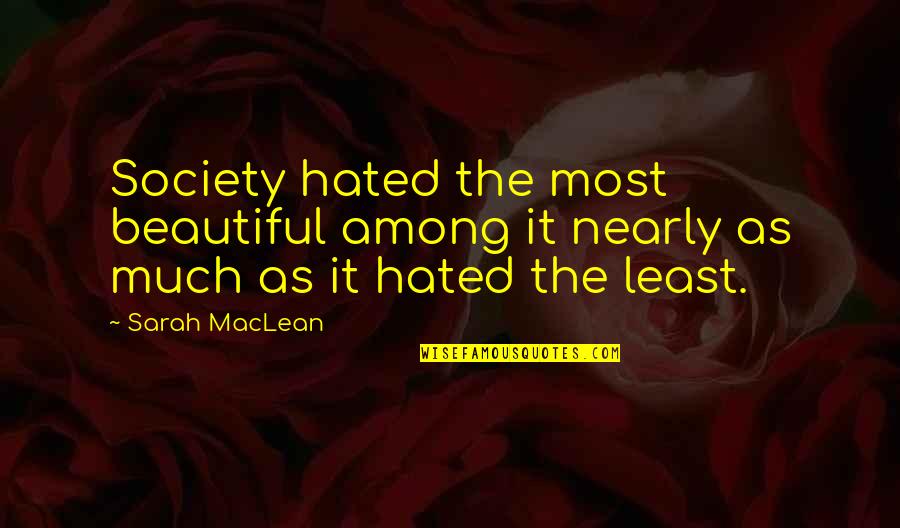 Tapptus Quotes By Sarah MacLean: Society hated the most beautiful among it nearly