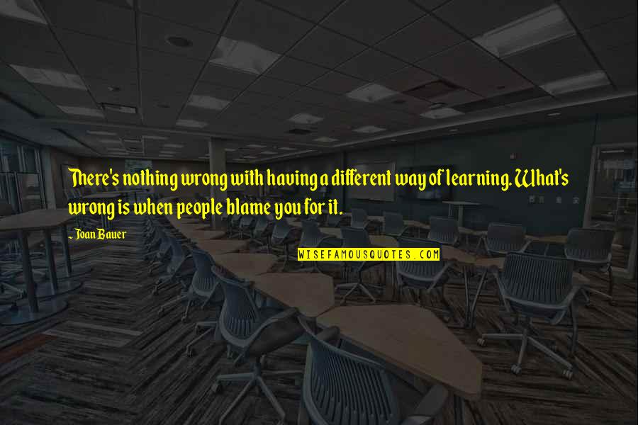 Tappy Toons Quotes By Joan Bauer: There's nothing wrong with having a different way