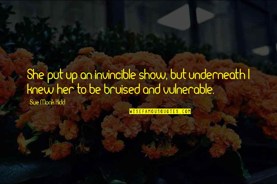Tappy Toons Quotes By Sue Monk Kidd: She put up an invincible show, but underneath