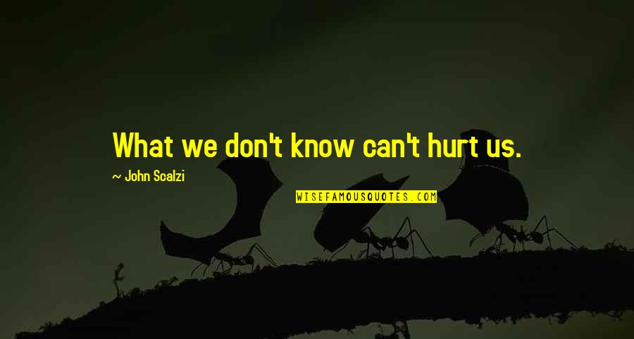 Taprena Augustines Height Quotes By John Scalzi: What we don't know can't hurt us. Taprena Augustines Height Quotes By John Scalzi: What we don't know can't hurt us.
