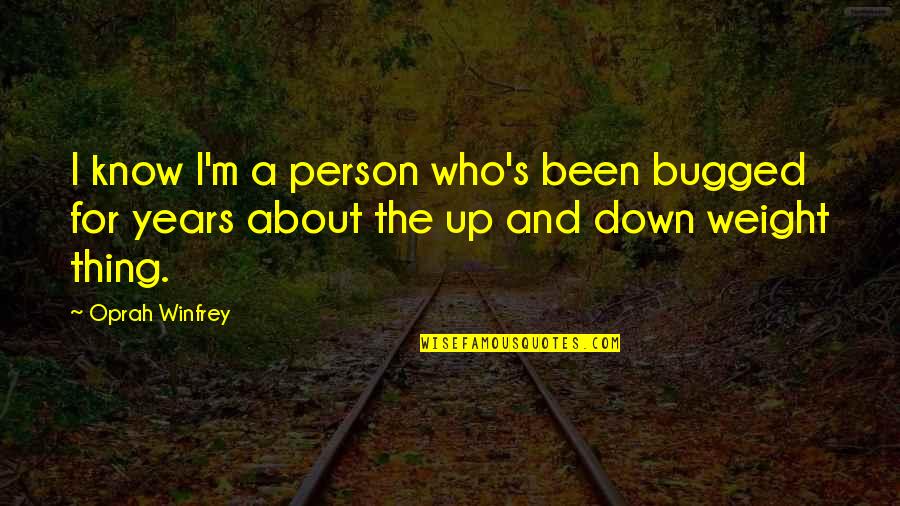 Taprena Augustines Height Quotes By Oprah Winfrey: I know I'm a person who's been bugged