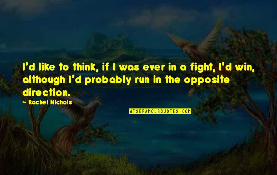 Taproots Traverse Quotes By Rachel Nichols: I'd like to think, if I was ever Taproots Traverse Quotes By Rachel Nichols: I'd like to think, if I was ever