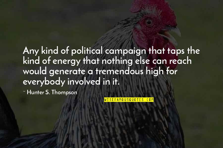 Taps Quotes By Hunter S. Thompson: Any kind of political campaign that taps the