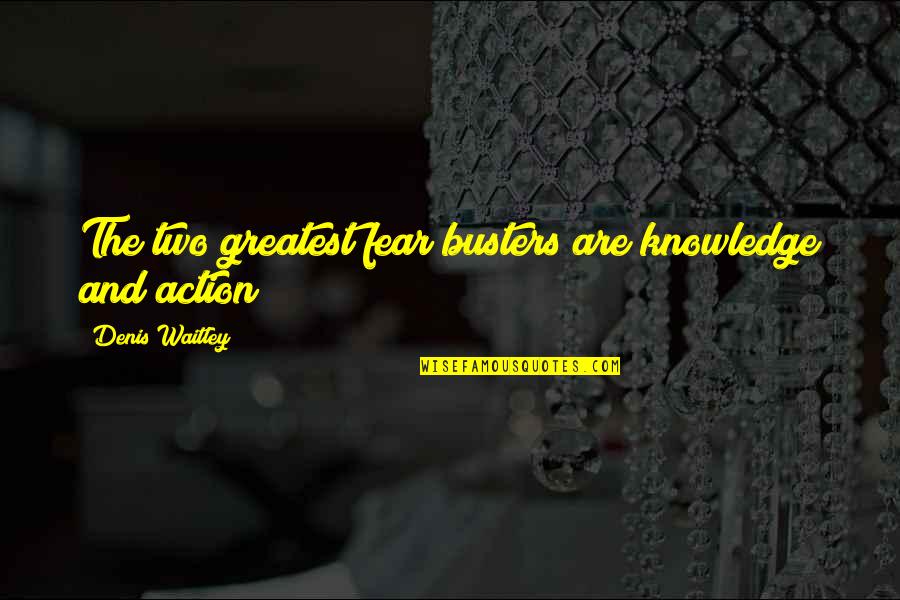 Taptek Quotes By Denis Waitley: The two greatest fear busters are knowledge and